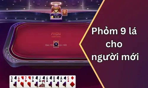 Cách chơi phỏm 9 cây tại nhà cái 789club từ A đến Z 24 Phỏm 9 lá cho người mới